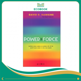 Power Vs Force - Trường Năng Lượng Và Những Nhân Tố Quyết Định Hành Vi Của Con Người (Tái Bản)