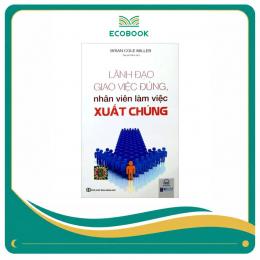 Lãnh Đạo Giao Việc Đúng, Nhân Viên Làm Việc Xuất Chúng