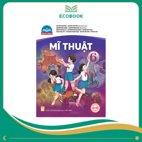 MĨ THUẬT 6 ( CHÂN TRỜI SÁNG TẠO )