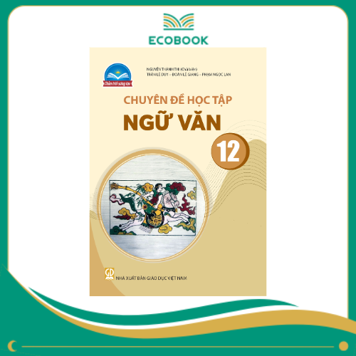 (Sách Chuyên Đề - Chân Trời Sáng Tạo) - Ngữ văn 12