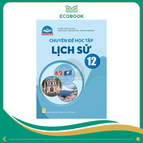 (Sách Chuyên Đề - Chân Trời Sáng Tạo) - Lịch sử 12