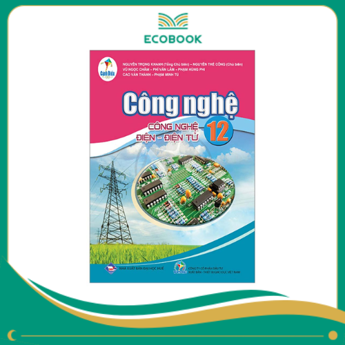 CÔNG NGHỆ 12 ( CÁNH DIỀU ) - CÔNG NGHỆ ĐIỆN, ĐIỆN TỬ