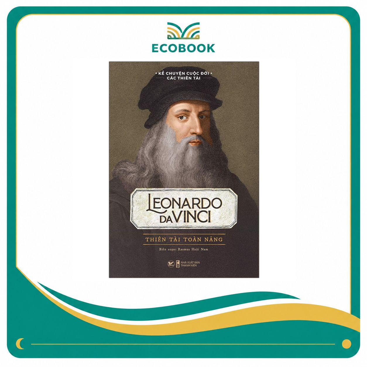 Sách Kể Chuyện Cuộc Đời Các Thiên Tài: Leonardo Da Vinci – Thiên Tài Toàn Năng
