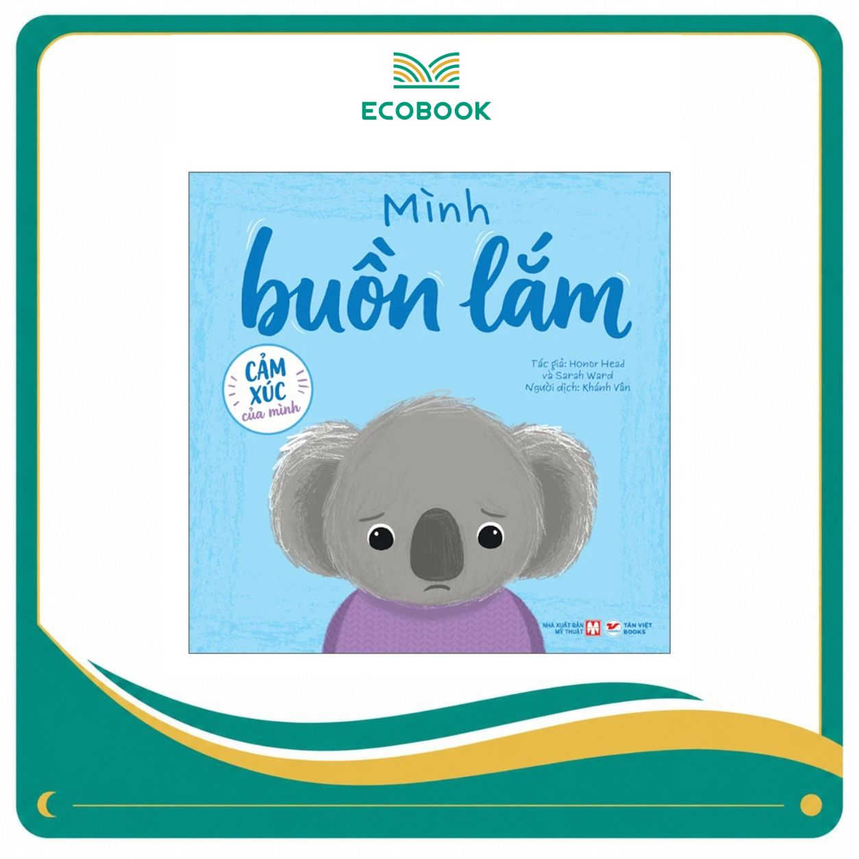 Cảm Xúc Của Mình - Mình Buồn Lắm - Bìa Cứng